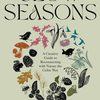 Slow Seasons: A Creative Guide to Reconnecting with Nature the Celtic Way