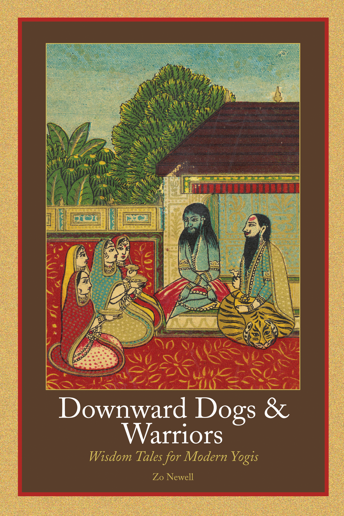 Downward Dogs and Warriors: Wisdom Tales For Modern Yogis