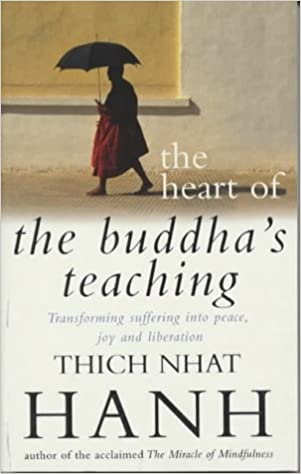 The Heart of Buddha's Teachings - Transforming suffering into peace, joy and liberation